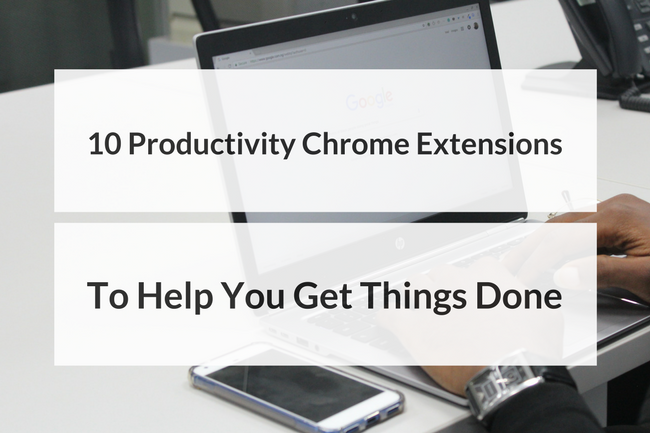 10 Productivity Chrome Extensions To Get Things Done